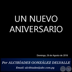 UN NUEVO ANIVERSARIO - Por ALCIBADES GONZLEZ DELVALLE - Domingo, 26 de Agosto de 2018